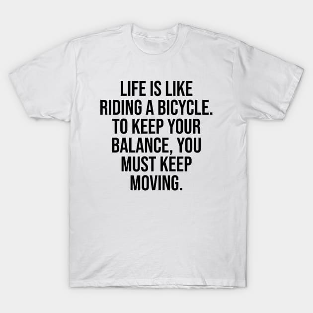 Life is Like a Riding Bicycle Famous Quotes T-Shirt by Relaxing Art Shop